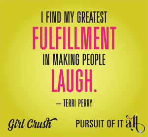 Girl Crush: Terri Perry - "I find my greatest fulfillment in making people laugh."