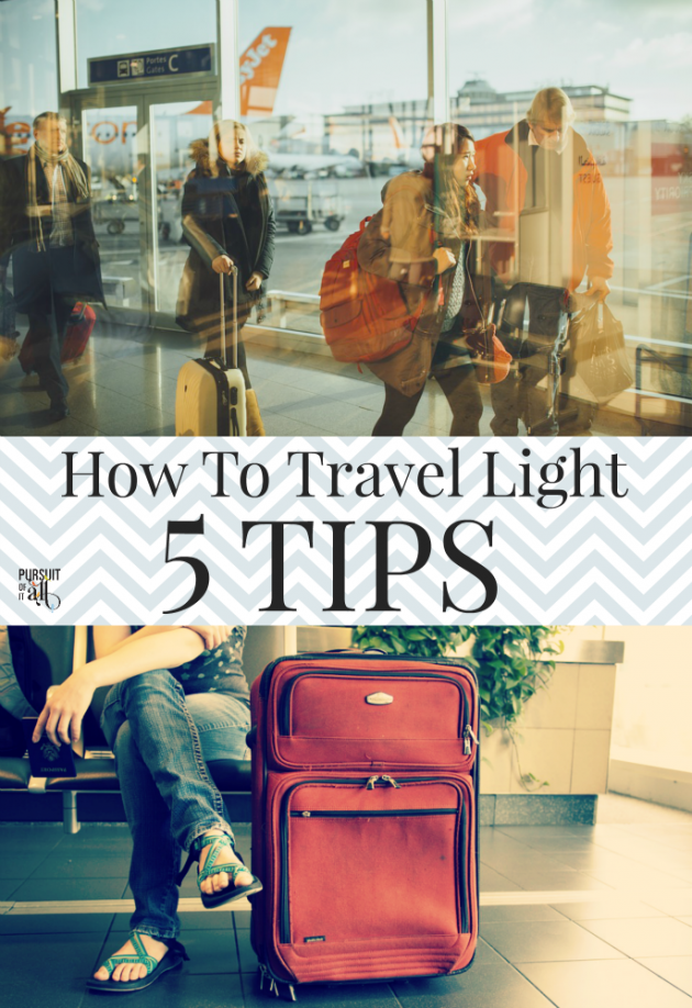 How To Travel Light: 5 Tips - Pursuit Of It All