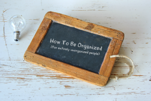 How To Be Organized (for entirely unorganized people)!